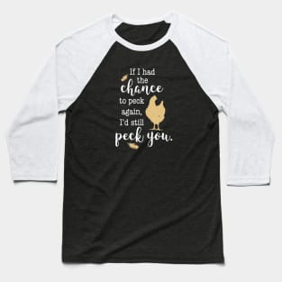 Funny I'd Still Peck You, Feathers and Hen, Chicken Lovers Baseball T-Shirt